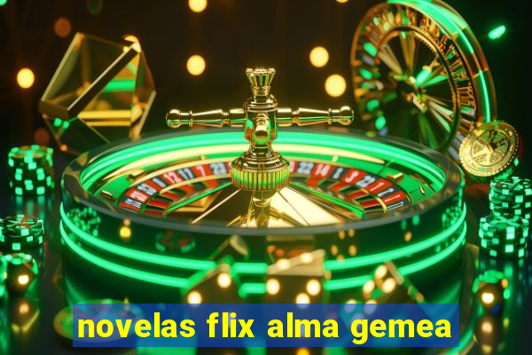 novelas flix alma gemea